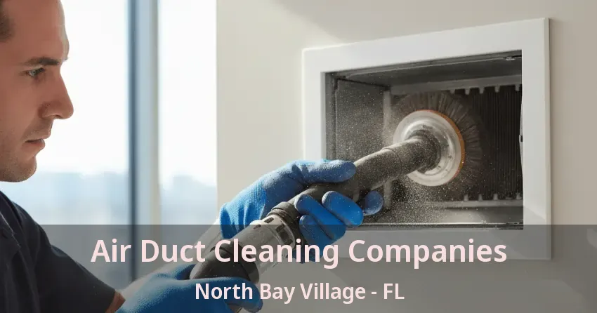 Air Duct Cleaning Companies North Bay Village - FL Air Duct Cleaning Companies North Bay Village - FL