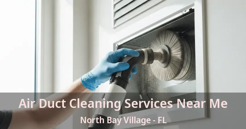 Air Duct Cleaning Services Near Me North Bay Village - FL