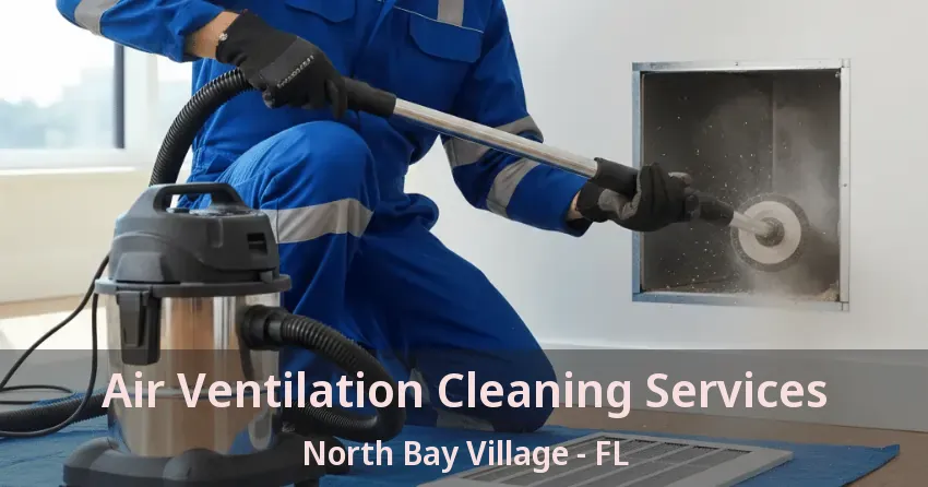 Air Ventilation Cleaning Services North Bay Village - FL