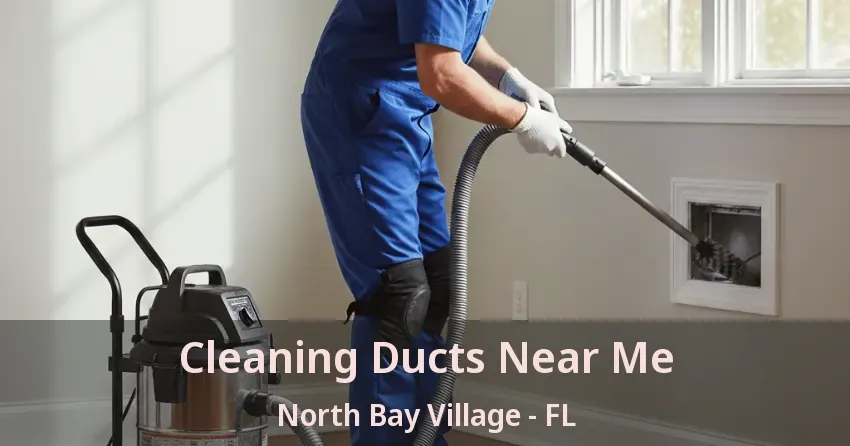 Cleaning Ducts Near Me North Bay Village - FL