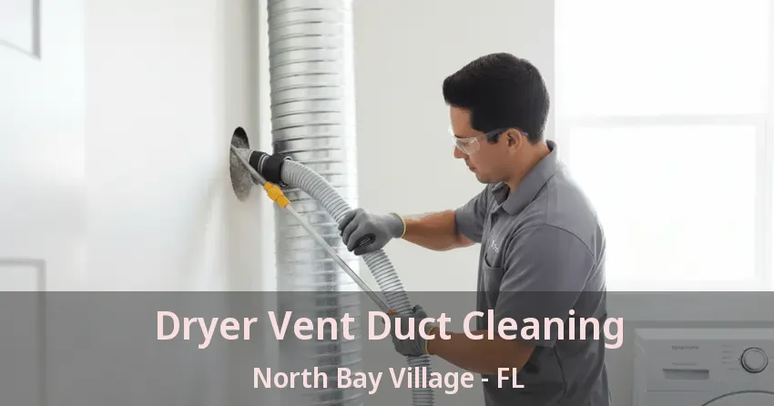 Dryer Vent Duct Cleaning North Bay Village - FL Dryer Vent Duct Cleaning North Bay Village - FL