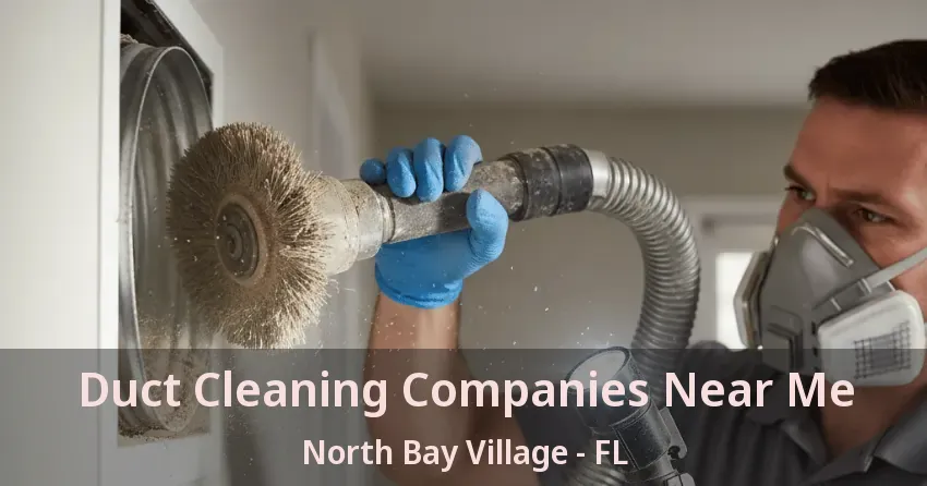 Duct Cleaning Companies Near Me North Bay Village - FL