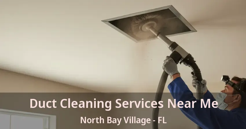 Duct Cleaning Services Near Me North Bay Village - FL