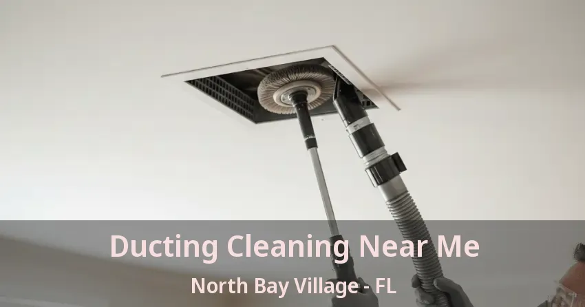 Ducting Cleaning Near Me North Bay Village - FL Ducting Cleaning Near Me North Bay Village - FL