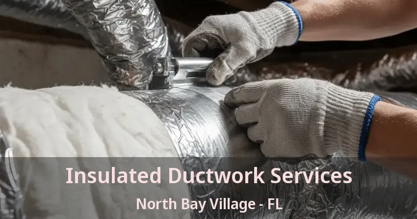 Insulated Ductwork Services North Bay Village - FL