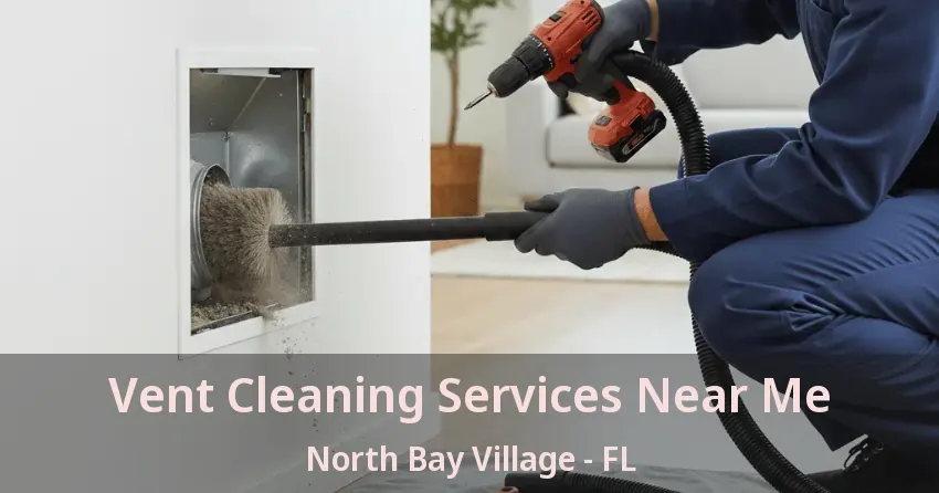 Vent Cleaning Services Near Me North Bay Village - FL