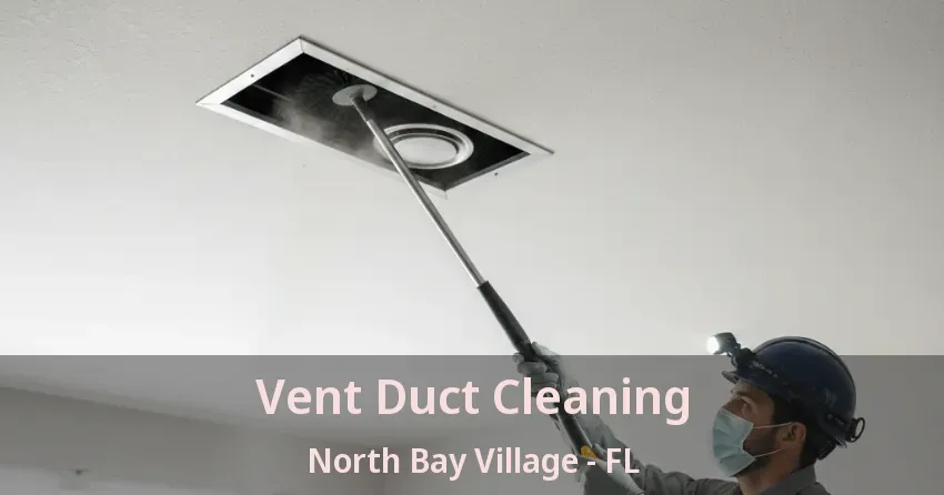 Vent Duct Cleaning North Bay Village - FL Vent Duct Cleaning North Bay Village - FL