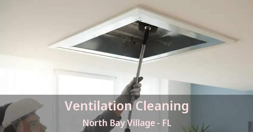 Ventilation Cleaning North Bay Village - FL